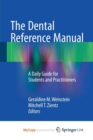 Image for The Dental Reference Manual : A Daily Guide for Students and Practitioners