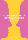 Image for Complementarity beyond physics  : Niels Bohr&#39;s parallels