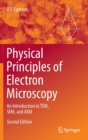 Image for Physical principles of electron microscopy  : an introduction to TEM, SEM, and AEM