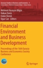 Image for Financial Environment and Business Development : Proceedings of the 16th Eurasia Business and Economics Society Conference