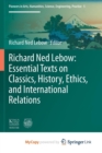 Image for Richard Ned Lebow: Essential Texts on Classics, History, Ethics, and International Relations