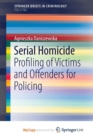 Image for Serial Homicide : Profiling of Victims and Offenders for Policing