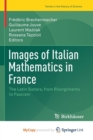 Image for Images of Italian Mathematics in France : The Latin Sisters, from Risorgimento to Fascism