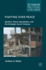 Image for Fighting over peace  : spoilers, peace agreements, and the strategic use of violence