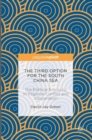 Image for The third option for the South China Sea  : the political economy of regional conflict and cooperation