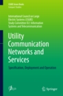 Image for Utility communication networks and services: specification, deployment and operation