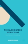Image for The queer Greek weird wave  : ethics, politics and the crisis of meaning