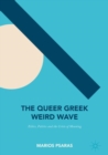 Image for The Queer Greek Weird Wave: Ethics, Politics and the Crisis of Meaning
