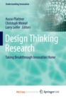 Image for Design Thinking Research : Taking Breakthrough Innovation Home