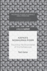 Image for Kafka&#39;s nonhuman form  : troubling the boundaries of the Kafkaesque