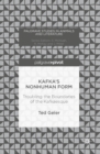 Image for Kafka&#39;s nonhuman form: troubling the boundaries of the Kafkaesque