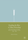 Image for Funding the Rise of Mass Schooling: The Social, Economic and Cultural History of School Finance in Sweden, 1840 - 1900