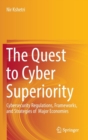Image for The quest to cyber superiority  : cybersecurity regulations, frameworks, and strategies of major economies
