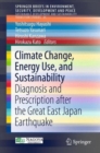 Image for Climate change, energy use, and sustainability  : diagnosis and prescription after the Great East Japan Earthquake
