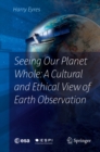 Image for Seeing Our Planet Whole: A Cultural and Ethical View of Earth Observation
