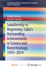 Image for Subalternity vs. Hegemony, Cuba&#39;s Outstanding Achievements in Science and Biotechnology, 1959-2014