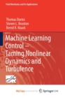 Image for Machine Learning Control - Taming Nonlinear Dynamics and Turbulence