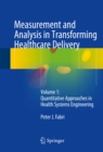 Image for Measurement and analysis in transforming healthcare delivery.: (Quantitative approaches in health systems engineering)