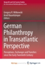 Image for German Philanthropy in Transatlantic Perspective : Perceptions, Exchanges and Transfers since the Early Twentieth Century