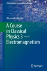Image for A Course in Classical Physics 3 — Electromagnetism