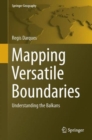 Image for Mapping Versatile Boundaries : Understanding the Balkans