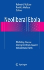 Image for Neoliberal ebola  : modeling disease emergence from finance to forest and farm