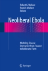 Image for Neoliberal ebola: modeling disease emergence from finance to forest and farm