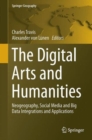 Image for The digital arts and humanities  : neogeography, social media and big data integrations and applications