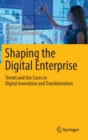 Image for Shaping the digital enterprise  : trends and use cases in digital innovation and transformation
