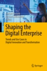 Image for Shaping the Digital Enterprise: Trends and Use Cases in Digital Innovation and Transformation