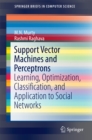 Image for Support vector machines and perceptrons: learning, optimization, classification, and application to social networks