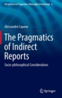 Image for The pragmatics of indirect reports  : socio-philosophical considerations