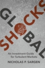 Image for Global Shocks: An Investment Guide for Turbulent Markets