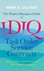 Image for The Project Managers Guide to IDIQ Task Order Service Contracts : How to Win and Perform on Task Order Contracts