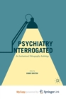 Image for Psychiatry Interrogated : An Institutional Ethnography Anthology
