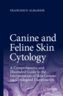 Image for Canine and feline skin cytology: a comprehensive and illustrated guide to the interpretation of skin lesions via cytological examination