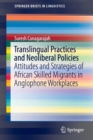 Image for Translingual practices and neoliberal policies  : attitudes and strategies of African skilled migrants in Anglophone workplaces