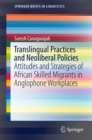 Image for Translingual Practices and Neoliberal Policies: Attitudes and Strategies of African Skilled Migrants in Anglophone Workplaces