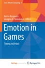 Image for Emotion in Games : Theory and Praxis