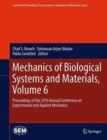 Image for Mechanics of biological systems and materialsVolume 6,: Proceedings of the 2016 Annual Conference on Experimental and Applied Mechanics