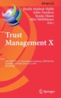 Image for Trust Management X : 10th IFIP WG 11.11 International Conference, IFIPTM 2016, Darmstadt, Germany, July 18-22, 2016, Proceedings