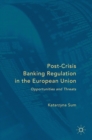 Image for Post-crisis banking regulation in the European Union  : opportunities and threats