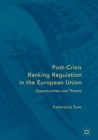 Image for Post-Crisis Banking Regulation in the European Union: Opportunities and Threats