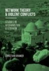 Image for Network Theory and Violent Conflicts: Studies in Afghanistan and Lebanon