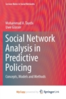 Image for Social Network Analysis in Predictive Policing : Concepts, Models and Methods