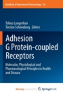 Image for Adhesion G Protein-coupled Receptors : Molecular, Physiological and Pharmacological Principles in Health and Disease