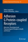 Image for Adhesion G Protein-coupled Receptors: Molecular, Physiological and Pharmacological Principles in Health and Disease