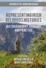 Image for Representing Irish Religious Histories: Historiography, Ideology and Practice