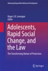 Image for Adolescents, Rapid Social Change, and the Law: The Transforming Nature of Protection