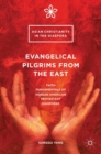 Image for Evangelical pilgrims from the east  : faith fundamentals of Korean American Protestant diasporas